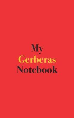 My Gerberas Notebook: Blank Lined Notebook for Gerbera Gardeners and Growers
