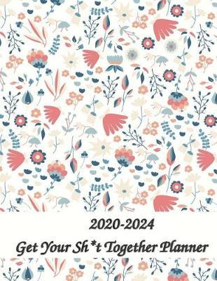 Get Your Sht Together Planner 2020-2024 8x11: 60 Months Calendar Planner - Pretty Simple Planner For Staying on Track, Self Management & Personal Growth