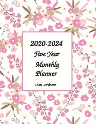 2020-2024 Chaos Coordinator Monthly Planner 8x11: 5 Year Basic Planner Calendar To Help Organize Yourself For Self-Esteem, Growth, Time Management and Productivity