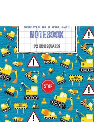 Graph Paper Notebook 1/2 Inch Squares: Digger Themed 0.50 Square Quad Ruled, 120 Pages, 8.5 x 11 Non-perforated Graphing Notebook
