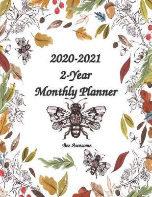 2020-2021 2-Year Monthly Planner Bee Awesome 8.5x11: 60 Months Pretty Simple Calendar Planner - Get Organized. Get Focused. Take Action Today and Achieve Your Goals