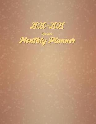 2020-2021 Monthly Planner Rose Gold: Full Size 2-Year Calendar Planner - 24 Months Pretty Simple Calendar Planner - Get Organized. Get Focused. Take Action Today and Achieve Your Goals