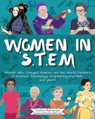 Women in STEM: Women Who Changed Science and the World Pioneers in Science, Technology, Engineering and Math