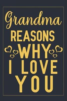Grandma reasons why i love you: fill in the blank book for grandma, what i love about grandma book, mothers day gifts for grandma, grandma journal, grandma notebook, mother's day gifts for nana