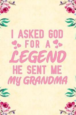 I Asked God For a legend he sent me my grandma: fill in the blank book for grandma, what i love about grandma book, mothers day gifts for grandma, grandma journal, grandma gifts book, mother's day gifts for nana