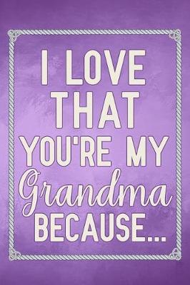 I Love That You're My Grandma Because: fill in the blank book for grandma, what i love about grandma book, mothers day gifts for grandma, grandma journal, grandma gifts book, mother's day gifts for nana