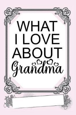 What I Love about Grandma: fill in the blank book for grandma, what i love about grandma book, mothers day gifts for grandma, grandma journal, grandma gifts book, mother's day gifts for nana