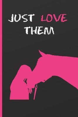 Just Love Them: 6  X 9  LINED NOTEBOOK 120 Pgs. My Horse Journal, Diary, 'TO DO' Daily Notebook.