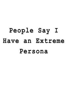 People Say I Have an Extreme Persona: Blank Lined Journal