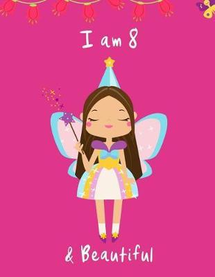 I am 8 and Beautiful: Cute Fairy Sketchbook for Girls Happy Birthday Notebook Gift, Large Sketchbook for Doodling, Drawing & Sketching