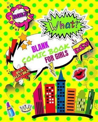 Blank Comic Book For Girls: Create Your Own Comics Girl Blank Comic Notebook 8x10 112 Pages 2 Story Board Templates to Use