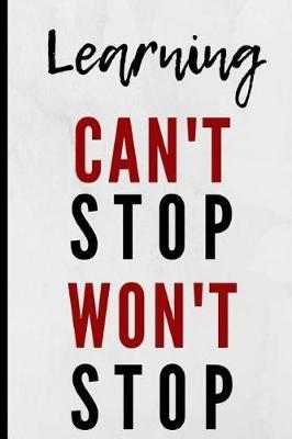 Learning Can't Stop Won't Stop: Notebook 120 Lined Pages Paperback Notepad / Journal