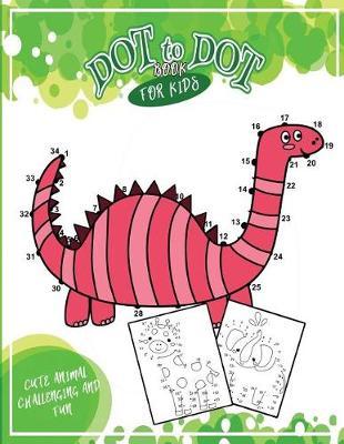 Dot To Dot Books For Kids: Cute Animal Challenging and Fun