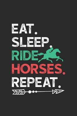 Eat Sleep Ride Horses Repeat: Horses Notebook, Blank Lined (6 x 9 - 120 pages) Animal Themed Notebook for Daily Journal, Diary, and Gift