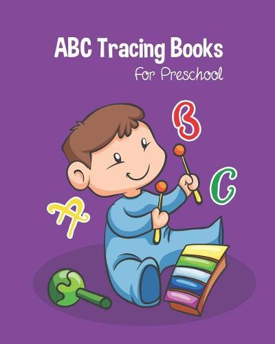 ABC Tracing Books For Preschool: Toddlers And Kids. Coloring And Letter Tracing Book, Practice For Kids, Ages 3-5, Alphabet Writing Practic