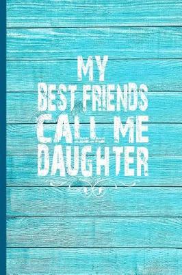 My Best Friends Call Me Daughter: 6x9 lined journal loving gift for daughter from parents for birthday, Valentine's Day, Christmas, any day!