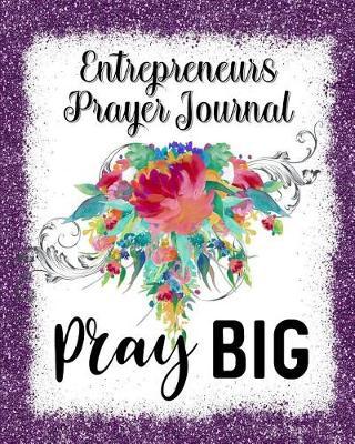 Entrepreneurs Prayer Journal: 60 days of Guided Prompts and Scriptures - Pray Big - Purple
