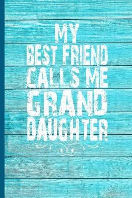 My Best Friend Calls Me Granddaughter: 6x9 lined journal great gift for Granddaughter from Grandfather, Grandmother