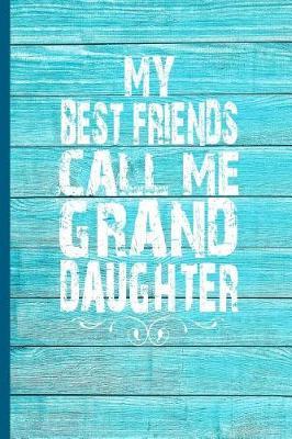 My Best Friends Call Me Granddaughter: 6x9 lined journal great gift for Granddaughter from Grandparents!