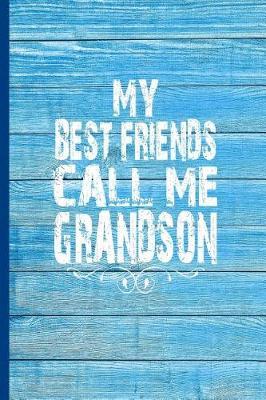 My Best Friends Call Me Grandson: 6x9 lined journal great gift for Grandson from Grandparents!