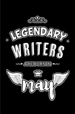 Legendary Writers are born in May: Blank Lined 6x9 Love your Writers Journal/Notebooks as Appreciation day, Birthday, Welcome, Farewell, Thanks giving, Christmas or any occasion gift for workplace coworkers, assistants, bosses, friends and family.