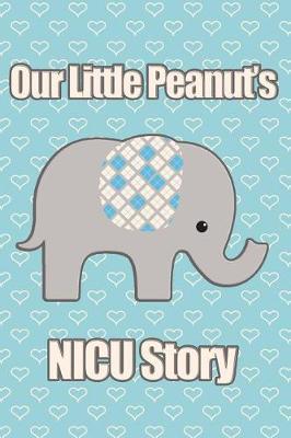 Our Little Peanut's NICU Story: A Blue Elephant Neonatal Intensive Care Journal