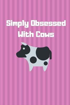 Simply Obsessed With Cows: Cow Lover Notebook / Journal / Composition / Diary 120 Lined Pages To Write What You Want (6 x 9) Medium Size