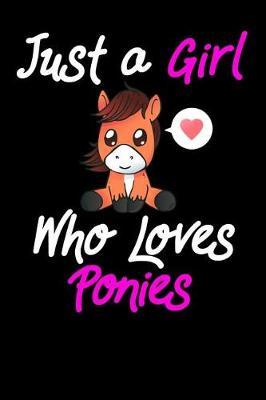 Just A Girl Who Loves Ponies: Cute Girls Pony Small Horse Journal Notebook Daily Writing 120 pages (Animal Journaling Books for kids)