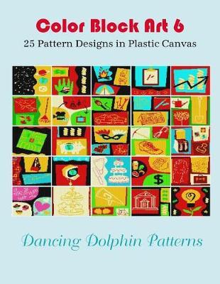 Color Block Art 6: 25 Pattern Designs in Plastic Canvas