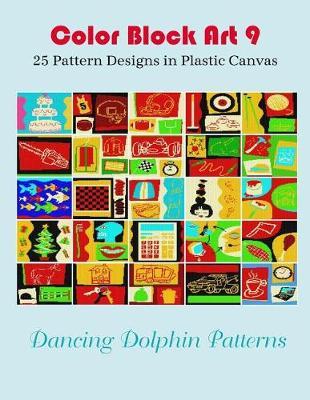 Color Block Art 9: 25 Pattern Designs in Plastic Canvas