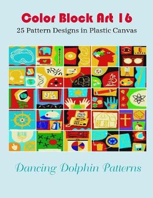 Color Block Art 16: 25 Pattern Designs in Plastic Canvas