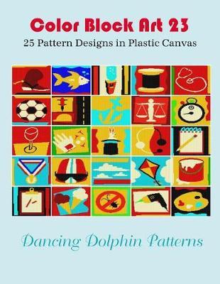 Color Block Art 23: 25 Pattern Designs in Plastic Canvas