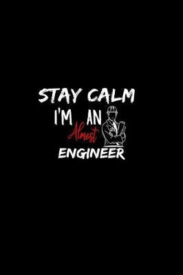 Stay Calm I'm Almost An Engineer: A 6x9 Inch Matte Softcover Paperback Notebook Journal With 120 Blank Lined Pages