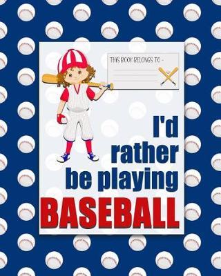 I'd rather be PLAYING BASEBALL: a bright, colorful, Elementary School Children's Composition Notebook which shows off your child's personality, flare, hobbies and interests, making learning fun and the school day more exciting. Batting B.