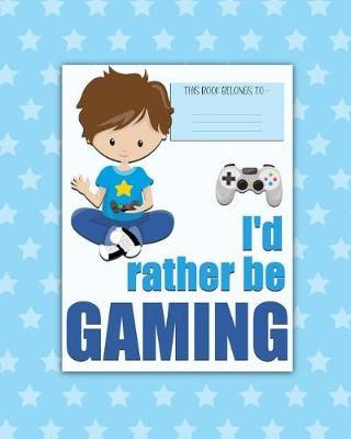 I'd rather be GAMING: a bright, colorful, Elementary School Children's Composition Notebook which shows off your child's personality, flare, hobbies and interests, making learning fun and the school day more exciting. Boy.