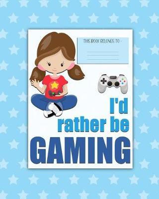 I'd rather be GAMING: a bright, colorful, Elementary School Children's Composition Notebook which shows off your child's personality, flare, hobbies and interests, making learning fun and the school day more exciting. Girl.