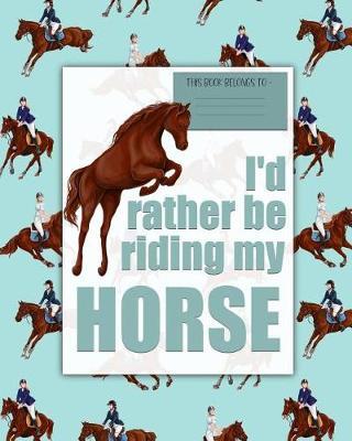 I'd rather be riding my HORSE: a bright, colorful, Elementary School Children's Composition Notebook which shows off your child's personality, flare, hobbies and interests, making learning fun and the school day more exciting.
