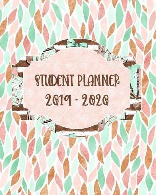 Student Planner 2019-2020: Academic Weekly Monthly Planner August 2019 July 2020, Organizer Calendar and Agendas for High School Especially for Girls Leaves