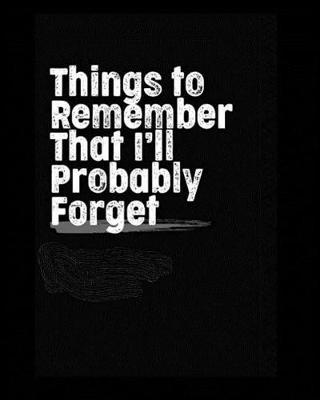 Things to Remember that I'll Probably Forget: Academic Student Planner Weekly Monthly Planner August 2019 July 2020, Organizer Calendar and Agendas for High School Especially for Girls