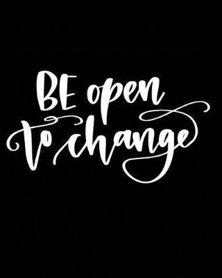 Be Open to Change: Academic Student Planner Weekly Monthly Planner August 2019 July 2020, Organizer Calendar and Agendas for High School Especially for Girls