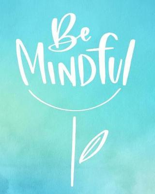 Be Mindful: Academic Student Planner Weekly Monthly Planner August 2019 July 2020, Organizer Calendar and Agendas for High School Especially for Girls, Turquoise Watercolor