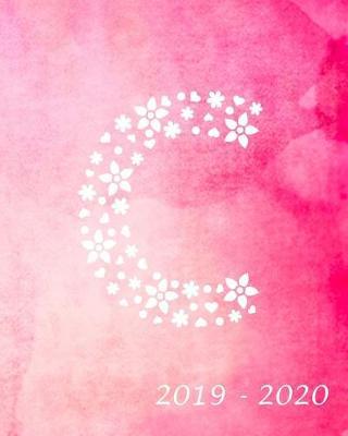 C 2019 - 2020: Academic Student Planner Weekly Monthly Planner August 2019 July 2020, Organizer Calendar and Agendas for High School Especially for Girls, Pink Watercolor Monogram