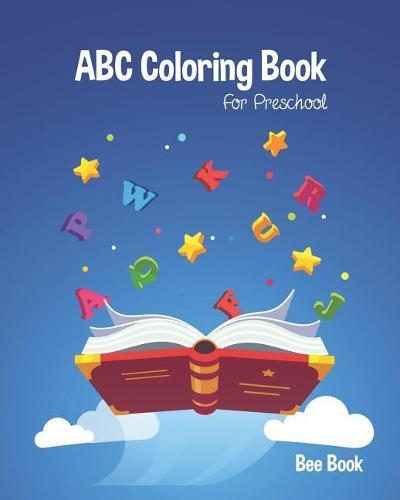 ABC Coloring Book For Preschool: Kids And Toddler. Fun Coloring Books for Toddlers & Kids Ages 2-5 - Activity Book Teaches ABC, Letters & Words for Kindergarten & Preschool