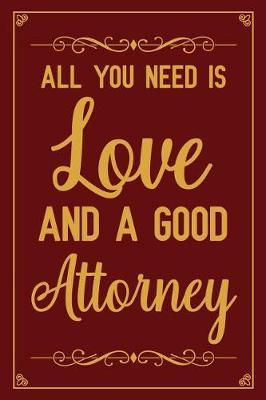 All You Need is Love and A Good Attorney: Notebook to Write in for Mother's Day, Lawyer gifts for mom, Mother's day Lawyer gifts, Lawyer journal, Lawyer notebook, Lawyer gifts