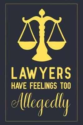 Lawyers Have Feelings Too Allegedly: Notebook to Write in for Mother's Day, Lawyer gifts for mom, Mother's day Lawyer gifts, Lawyer journal, Lawyer notebook, Lawyer gifts