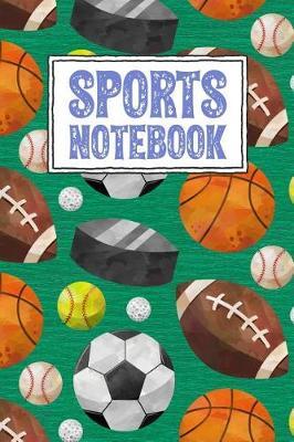 Sports Notebook: Sports Themed Wide Ruled School Composition Notebook with Soccer Balls, Footballs, Golf Balls Basketballs, Tennis Balls and Hockey Pucks, 120 Blank Lined Pages, 6 x 9