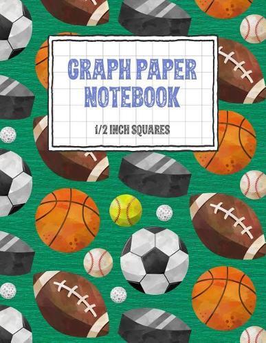 Graph Paper Notebook 1/2 Inch Squares: Sports Themed 0.50 Square Quad Ruled, 120 Pages, 8.5 x 11 Non-perforated Graphing Notebook