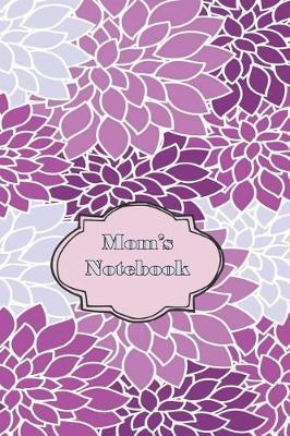 Mom's Notebook: Classic Lined Journal Book To Write In Plans, Dreams and Outrageous Ideas