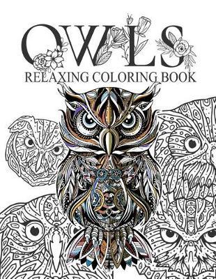 Owls Relaxing coloring book: Owls Adult Colouring Book: Relaxing Designs to Color for Adults, More than 30 designs