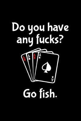 Do You Have Any Fucks Go Fish: The Ultimate Card Playing Nurse Appreciation Journal Gift: This is a 6X9 100 Page Blank Lined Diary To Write Things in. Makes a Great RN, Nursing Student or Nurse Graduation Gift For Men or Women.